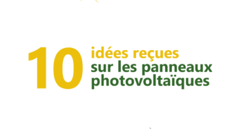 Panneaux photovoltaïques : 10 idées reçues